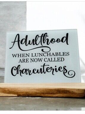Adulthood when lunchables are now called charcuteries Glass Cutting Board